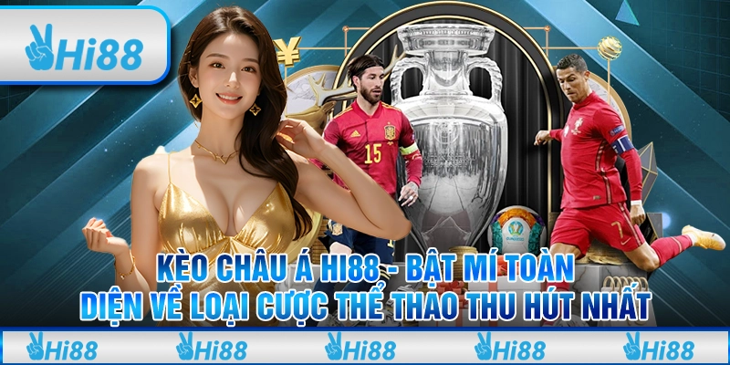 Kèo Châu Á Hi88 - Bật mí toàn diện về loại cược thể thao thu hút nhất