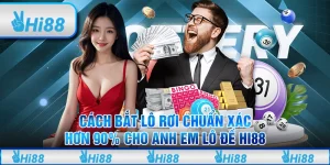 Cách bắt lô rơi chuẩn xác hơn 90% cho anh em lô đề Hi88