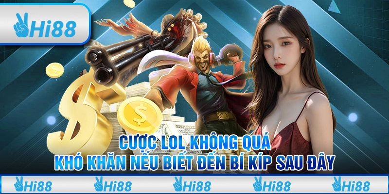 Cược LOL không quá khó khăn nếu biết đến bí kíp sau đây