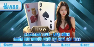 Baccarat live - Loại hình cuốn hút người chơi tại nhà cái Hi88