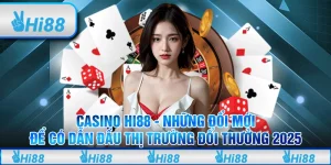 Casino Hi88 – Những đổi mới để dẫn đầu thị trường đổi thưởng