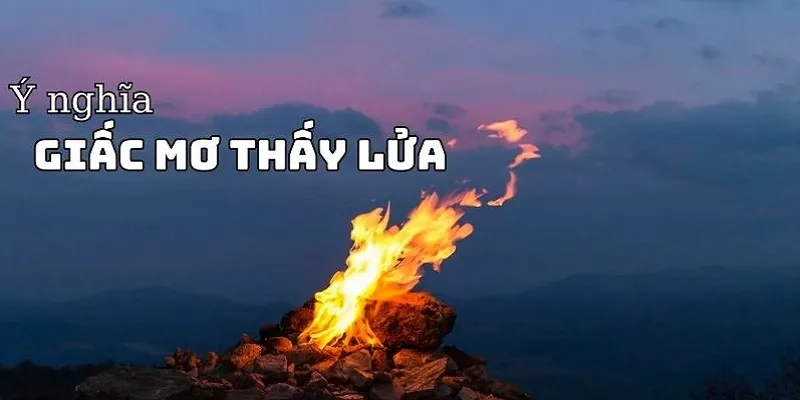 Giải đáp việc mơ thấy lửa