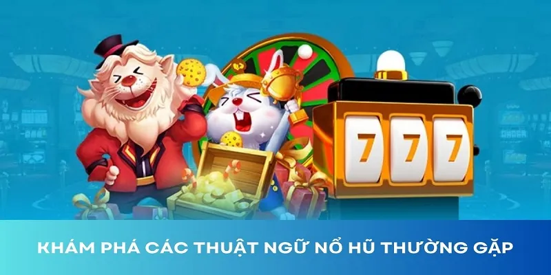 Thuật ngữ slot games chỉ riêng từng dạng chơi
