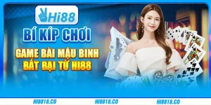 Game bài Mậu Binh - Bí kíp chơi game bài Mậu Binh bất bại từ Hi88