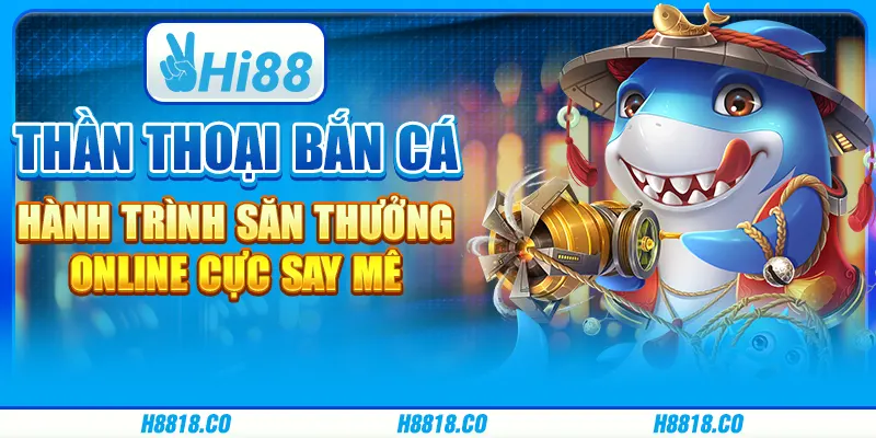 Thần Thoại Bắn Cá - Hành trình săn thưởng online cực say mê