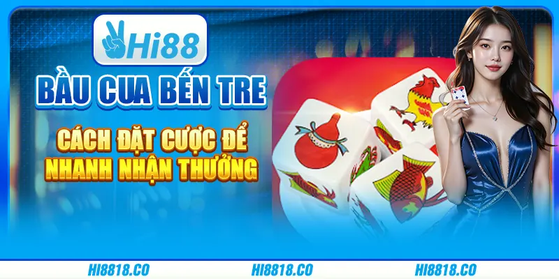 Bầu cua Bến Tre - Cách đặt cược để nhanh nhận thưởng
