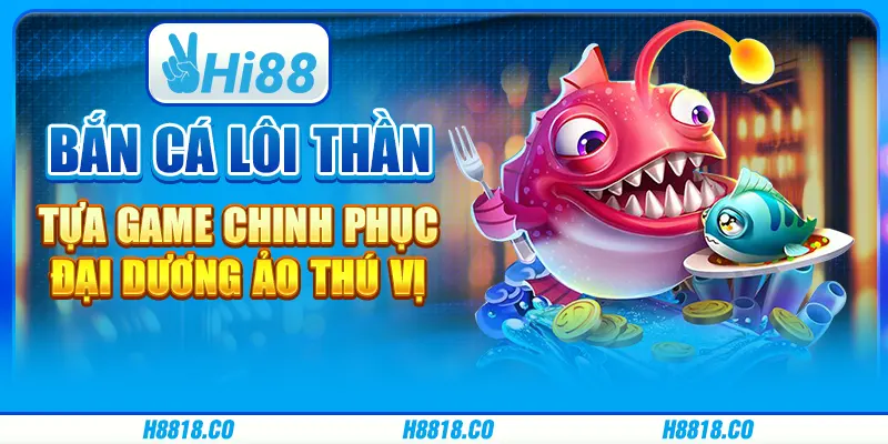 Bắn cá Lôi Thần - Tựa game chinh phục đại dương ảo thú vị