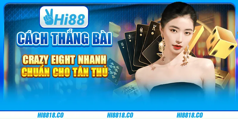 Cách thắng bài Crazy Eight nhanh, chuẩn cho tân thủ