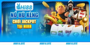 Chơi Game Nổ Hũ Xèng - Chơi Jackpot Tại Hi88