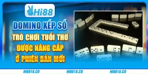 Domino xếp số - Trò chơi tuổi thơ được nâng cấp ở phiên bản mới