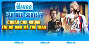 Soi kèo Serie A chuẩn cho những tín đồ đam mê thể thao