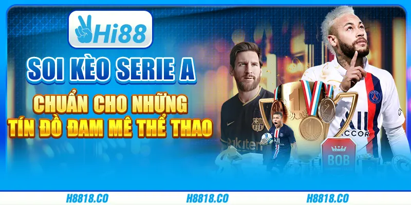 Soi kèo Serie A chuẩn cho những tín đồ đam mê thể thao