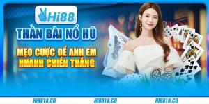 Thần Bài Nổ Hũ - Mẹo cược để anh em nhanh chiến thắng
