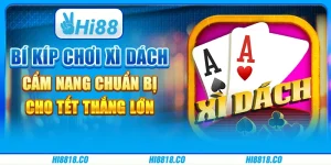Bí kíp chơi Xì Dách - Cẩm nang chuẩn bị cho Tết thắng lớn