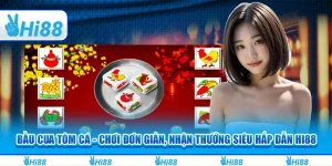 Bầu cua tôm cá - Chơi đơn giản, nhận thưởng siêu hấp dẫn Hi88