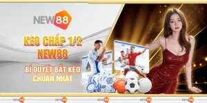 Kèo Chấp 1/2 New88 – Bí Quyết Bắt Kèo Chuẩn Nhất