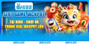 Slot Game Jackpot tại Hi88 - Chơi Và Trúng Giải Jackpot Lớn