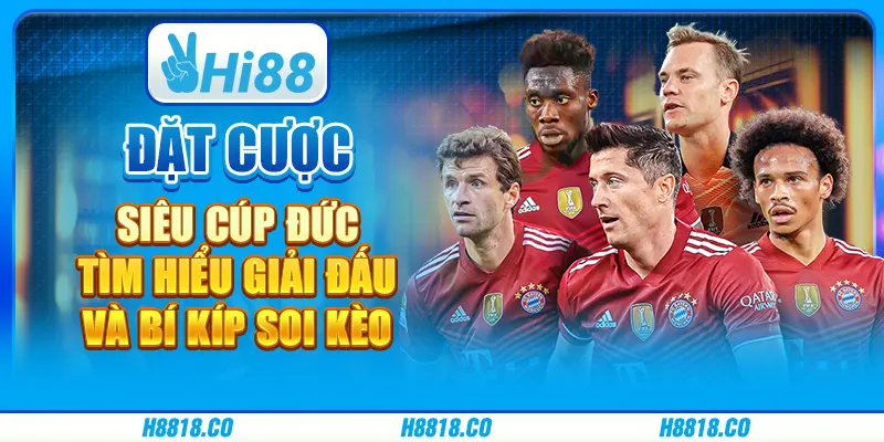 Đặt cược siêu cúp Đức - Tìm hiểu giải đấu và bí kíp soi kèo