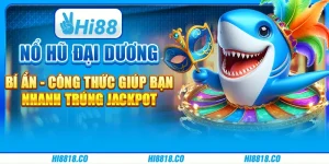 Nổ hũ đại dương bí ẩn - Công thức giúp bạn nhanh trúng Jackpot 