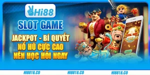 Slot games jackpot - Bí quyết nổ hũ cực cao nên học hỏi ngay