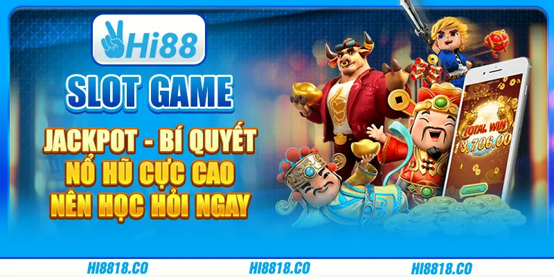 Slot games jackpot - Bí quyết nổ hũ cực cao nên học hỏi ngay