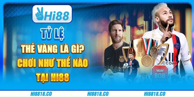 Tỷ lệ kèo thẻ vàng là gì? Chơi như thế nào tại Hi88