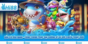 Bắn cá Rùa Xanh - Cùng chinh phục đại dương kỳ bí với chiến thuật mới