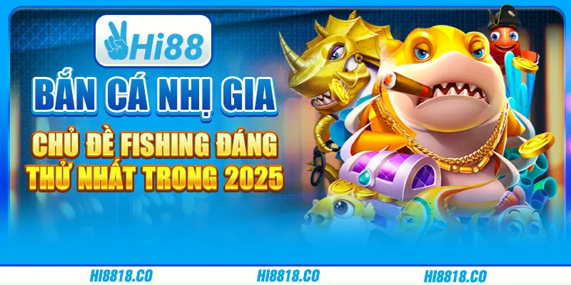 Bắn cá Nhị gia - Chủ đề Fishing đáng thử nhất trong 2025