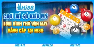 Chơi Xổ số kiểu Mỹ - Loại hình thử vận may đẳng cấp tại Hi88