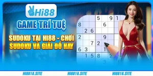 Game Trí Tuệ Sudoku Tại Hi88 - Chơi Sudoku Và Giải Đố Hay
