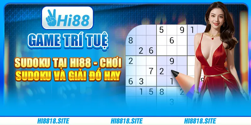 Game Trí Tuệ Sudoku Tại Hi88 - Chơi Sudoku Và Giải Đố Hay