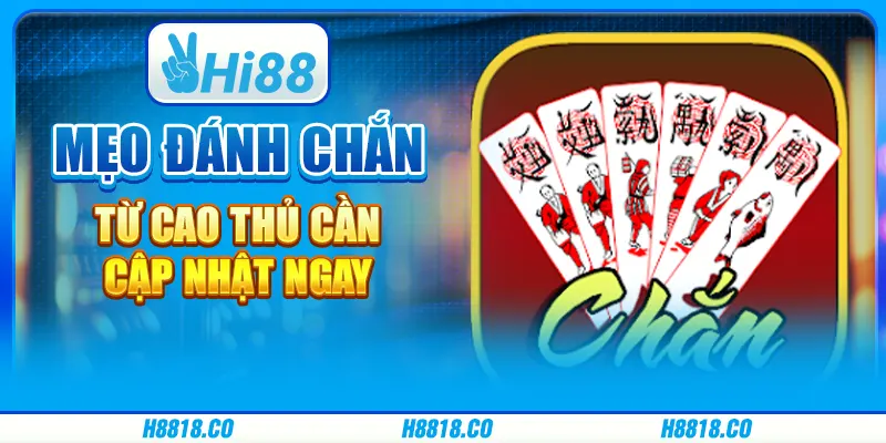 Mẹo đánh Chắn từ cao thủ cần cập nhật ngay