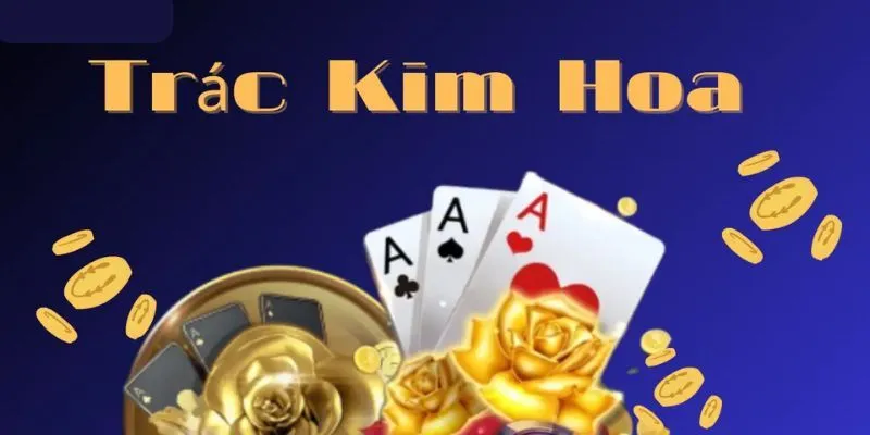 Quy tắc cơ bản cần thuộc làu khi chơi Trác Kim Hoa
