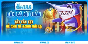 Bắn cá Nữ thần - Tất tần tật về chủ đề game mới lạ