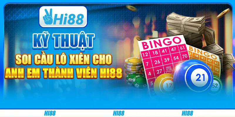 Kỹ thuật soi cầu lô xiên cho anh em thành viên Hi88