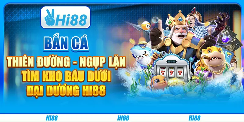 Bắn cá Thiên đường - Ngụp lặn tìm kho báu dưới đại dương Hi88