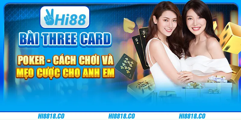 Bài Three Card Poker - Cách chơi và mẹo cược cho anh em