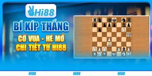 Bí kíp thắng cờ vua - Hé mở chi tiết từ Hi88