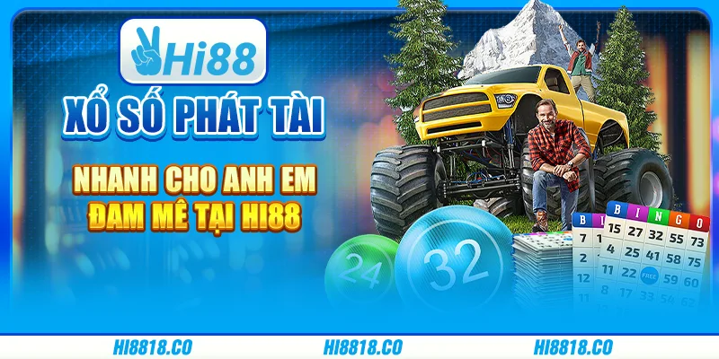 Xổ số Phát tài nhanh cho anh em đam mê tại Hi88