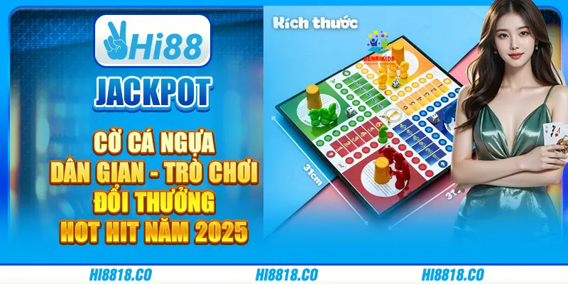 Jackpot cờ cá ngựa dân gian - Trò chơi đổi thưởng hot hit 2025