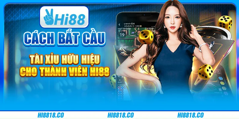 Cách bắt cầu Tài Xỉu hữu hiệu cho thành viên Hi88
