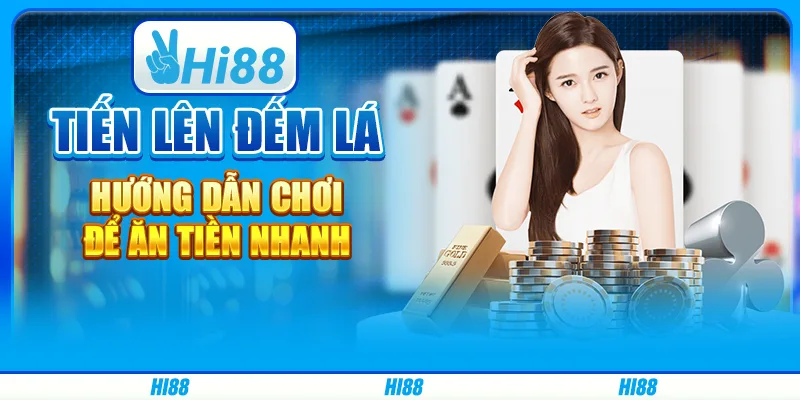 Tiến Lên đếm lá - Hướng dẫn chơi để ăn tiền nhanh