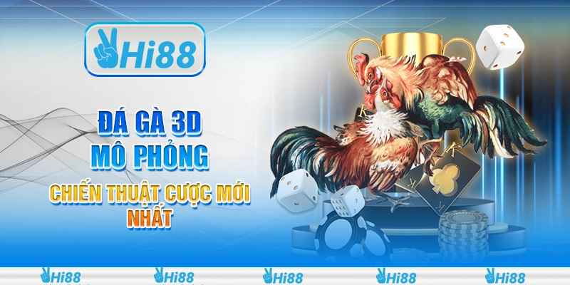Đá gà 3D mô phỏng - Chiến thuật cược mới nhất