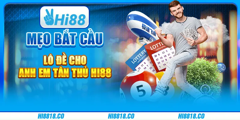 Mẹo bắt cầu lô đề cho anh em tân thủ Hi88
