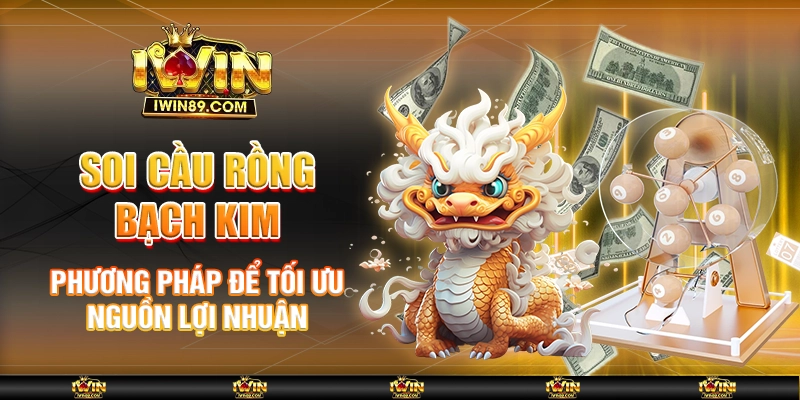 Soi Cầu Rồng Bạch Kim – Phương Pháp Để Tối Ưu Hóa Lợi Nhuận