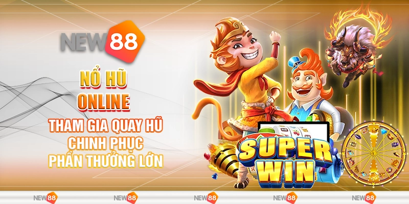 Nổ Hũ Online – Tham Gia Quay Hũ Chinh Phục Phần Thưởng Lớn