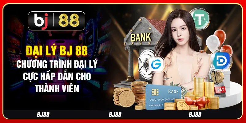 Đại Lý BJ 88: Chương Trình Đại Lý Cực Hấp Dẫn Cho Thành Viên