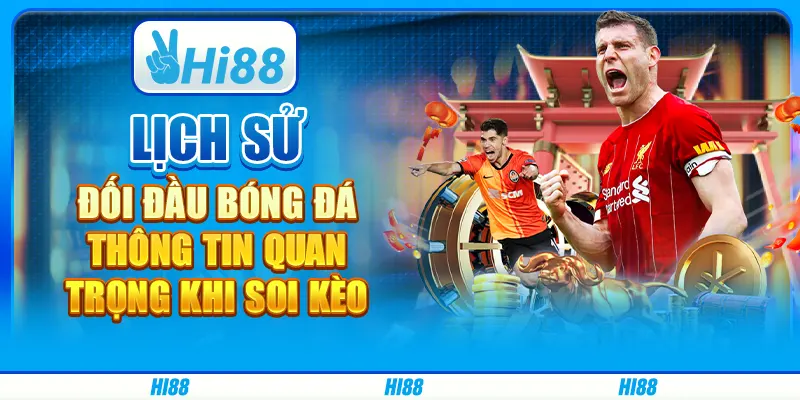 Lịch sử đối đầu bóng đá - Thông tin quan trọng khi soi kèo