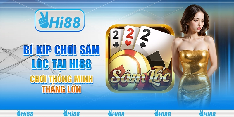 Bí Kíp Chơi Sâm Lốc Tại Hi88 - Chơi Thông Minh, Thắng Lớn