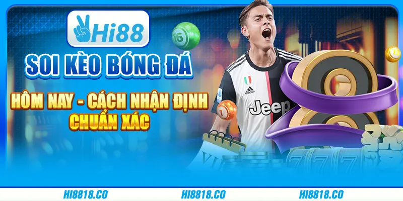 Soi kèo bóng đá hôm nay - Cách nhận định chuẩn xác